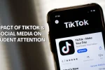Impact of TikTok & Social Media on Student Attention